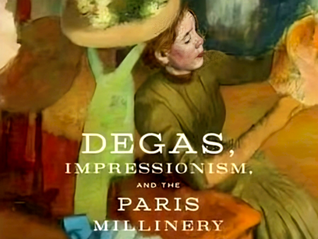 Degas, Impressionism, And The Paris Millinery Trade Fashion